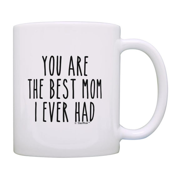 ThisWear Mom Birthday Gifts You Are the Best Mom I Ever Had Funny Quote Mug Moms Coffee Mug