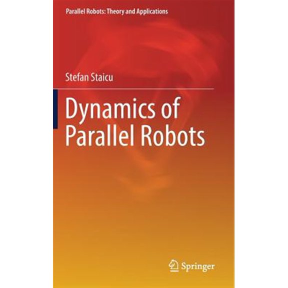 Pre-Owned Parallel Robots: Theory and Applications Dynamics of Parallel Robots, (Hardcover)