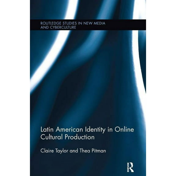 Routledge Studies in New Media and Cyber Latin American Identity in Online Cultural Production, (Paperback)
