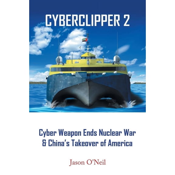 Cyberclipper 2: Cyber Weapon Ends Nuclear War & China's Takeover of America (Paperback)