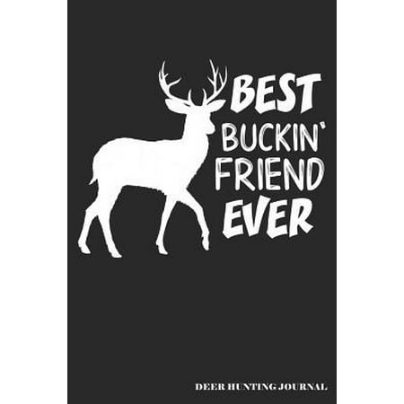 Best Buckin' Friend Ever Deer Hunting Journal : A Hunter's 6x9 Archery Or Rifle Shooting Log, A Target Range Shooting Logbook With 120
