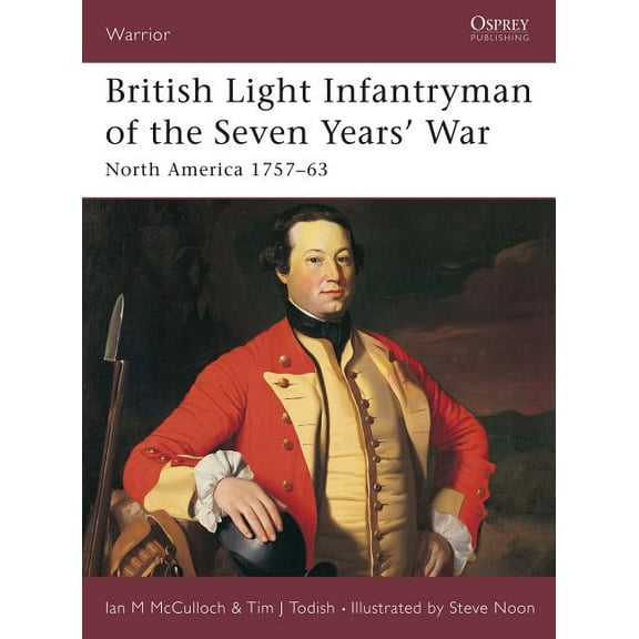 Warrior: British Light Infantryman of the Seven Years' War : North America 1757–63 (Series #88) (Paperback)