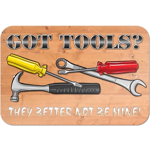 Got Tools They Better Not Be Mine - Toolbox Garage Sign Funny Sign