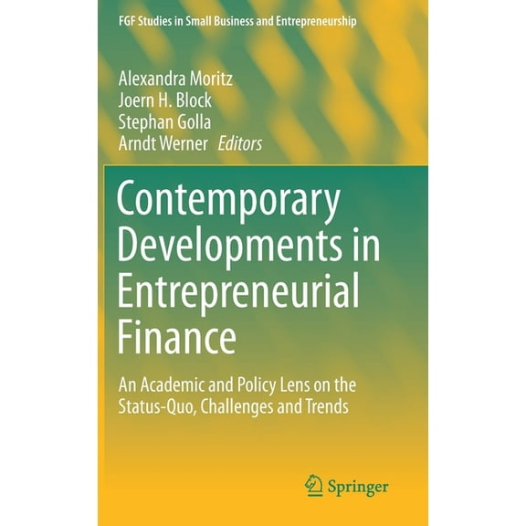 Fgf Studies in Small Business and Entrep Contemporary Developments in Entrepreneurial Finance: An Academic and Policy Lens on the Status-Quo, Challenges and Tren, (Hardcover)