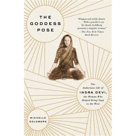 Pre-Owned The Goddess Pose: The Audacious Life of Indra Devi, the Woman Who Helped Bring Yoga to the West (Paperback) 0307477444 9780307477446