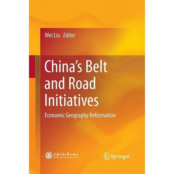 China's Belt and Road Initiatives: Economic Geography Reformation, (Paperback)