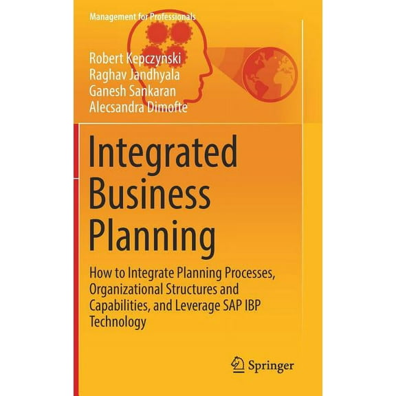 Management for Professionals Integrated Business Planning: How to Integrate Planning Processes, Organizational Structures and Capabilities, and Lever, (Hardcover)