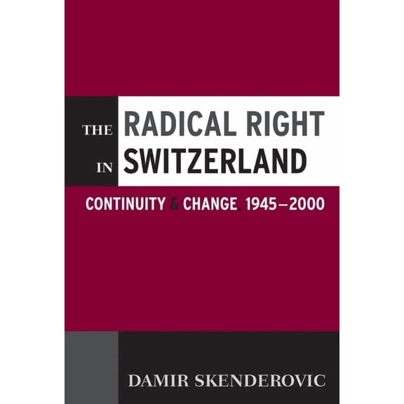 The Radical Right in Switzerland: Continuity and Change, 1945-2000, (Hardcover)