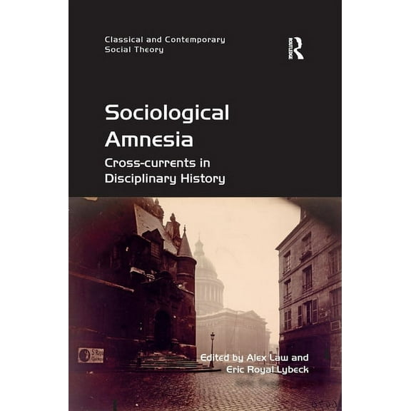 Classical and Contemporary Social Theory Sociological Amnesia: Cross-currents in Disciplinary History, (Paperback)
