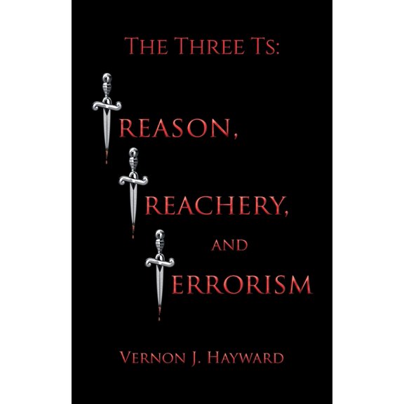 The Three Ts: Treason, Treachery, and Terrorism, (Paperback)