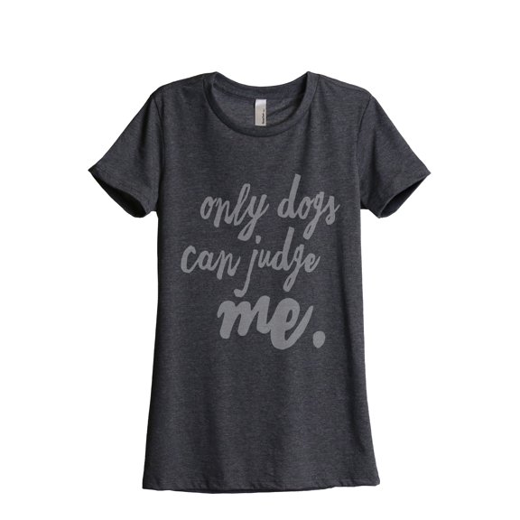 Thread Tank Only Dogs Can Judge Me Women's Fashion Relaxed Crewneck T-Shirt Tee Charcoal Small