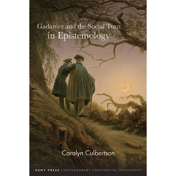 Suny Contemporary Continental Philosophy Gadamer and the Social Turn in Epistemology, (Paperback)