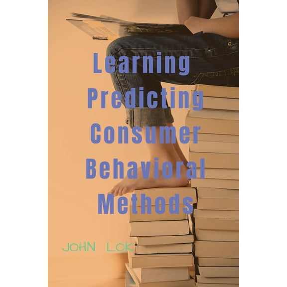 Learning Predicting Consumer Behavioral Methods, (Paperback)