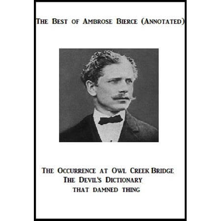 The Best of Ambrose Bierce (Annotated) Including: The Occurrence at Owl Creek Bridge, The Devil's Dictionary, and That Damned Thing - (Best Abr 1 Bridge Replacement)