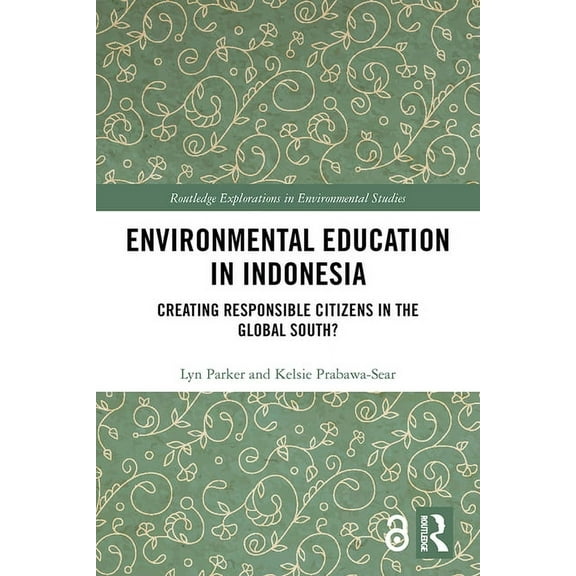 Routledge Explorations in Environmental  Environmental Education in Indonesia: Creating Responsible Citizens in the Global South?, (Hardcover)