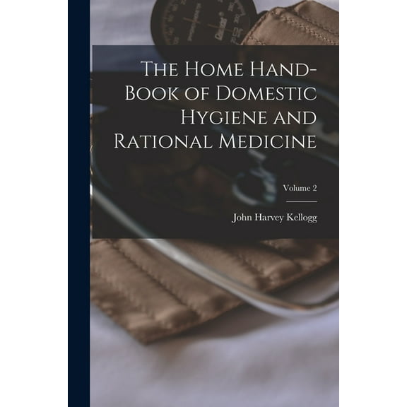 The Home Hand-Book of Domestic Hygiene and Rational Medicine; Volume 2, (Paperback)