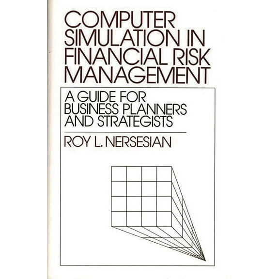 Computer Simulation in Financial Risk Management: A Guide for Business Planners and Strategists, (Hardcover)