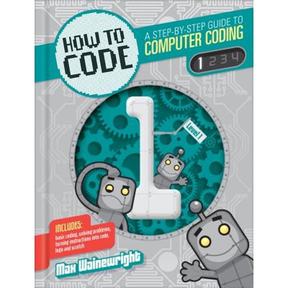 Pre-Owned How to Code: A Step-By-Step Guide to Computer Coding (Hardcover) by Max Wainewright