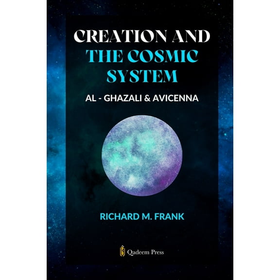 Creation and the Cosmic System - Al Ghazali and Avicenna, (Paperback)