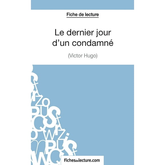 Le dernier jour d'un condamné de Victor Hugo (Fiche de lecture): Analyse complète de l'oeuvre, (Paperback)