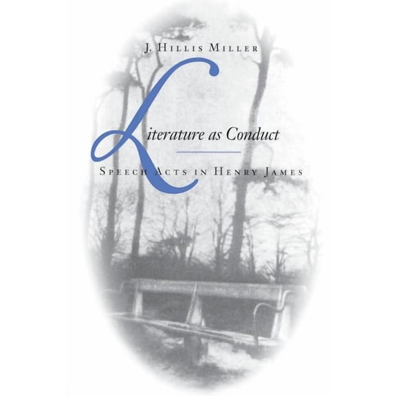 Literature as Conduct: Speech Acts in Henry James, (Paperback)
