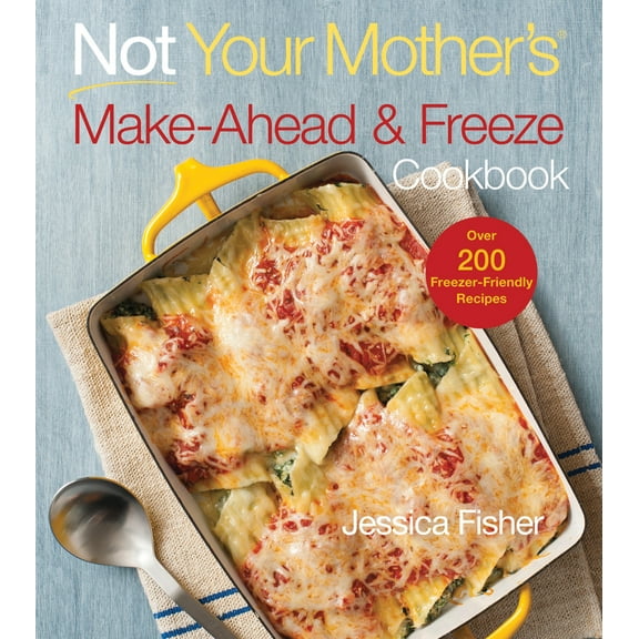 Pre-Owned Not Your Mother's Make-Ahead and Freeze Cookbook (Paperback) 1558327568 9781558327566