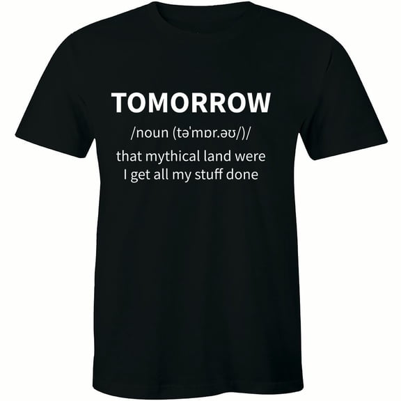 Tomorrow Noun - Dictionary Motivation Quotes Life Men's Gift Tee Shirt