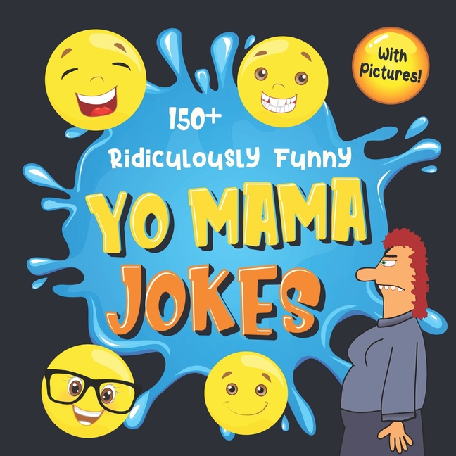 150+ Ridiculously Funny Yo Mama Jokes Hilarious & Silly Yo Momma