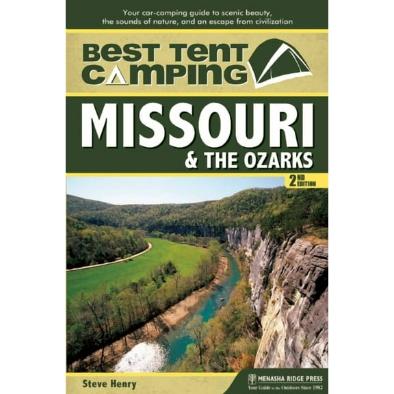 Best Tent Camping Best Tent Camping: Missouri & the Ozarks: Your Car-Camping Guide to Scenic Beauty, the Sounds of Nature, and an Esca, (Hardcover)