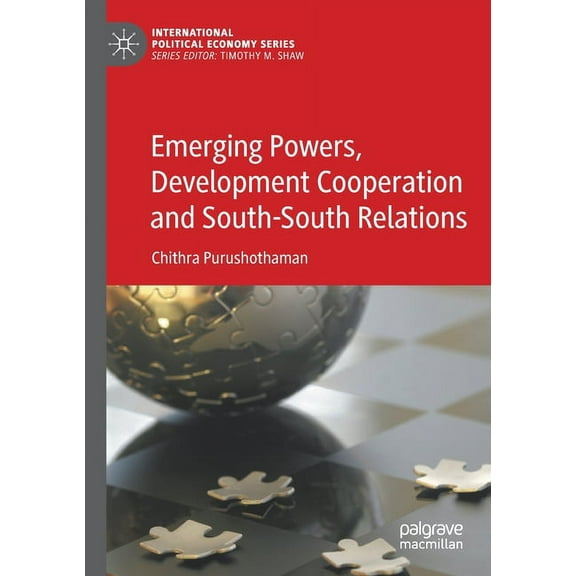 International Political Economy Emerging Powers, Development Cooperation and South-South Relations, (Paperback)