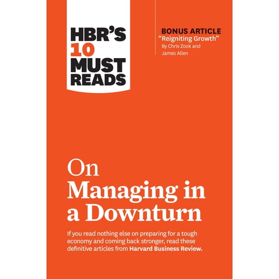 HBR's 10 Must Reads Hbr's 10 Must Reads on Managing in a Downturn (with Bonus Article Reigniting Growth by Chris Zook and James Allen), (Paperback)