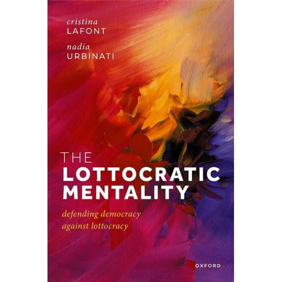 The Lottocratic Mentality: Defending Democracy Against Lottocracy, (Hardcover)