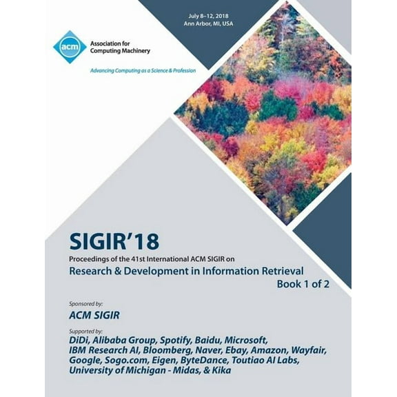 Sigir '18: The 41st International ACM SIGIR Conference on Research & Development in Information Retrieval Vol 1 (Paperback)