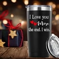 thumbnail image 6 of Valentine''s Day Gifts for Men Women.I Love You More The End I Win Tumbler Gifts.20oz(Black) Funny Anniversary Birthday Christmas Day Gifts for Him Her Husband Wife Hubby Boyfriend Girlfriend., 6 of 6