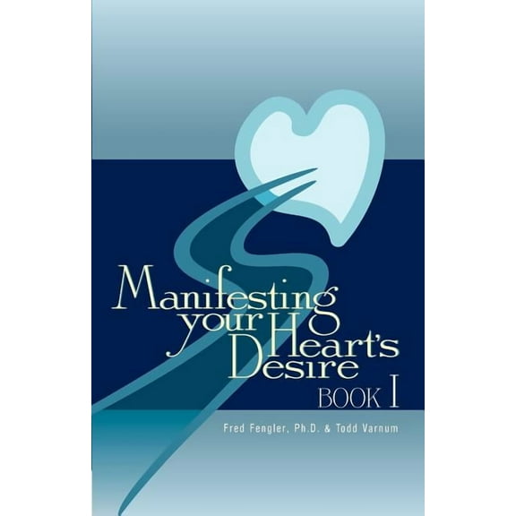 Manifesting Your Heart's Desire Book I, (Paperback)