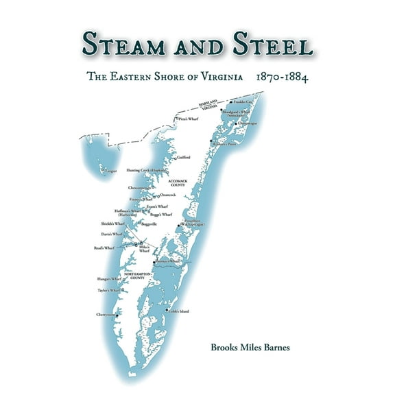 Steam and Steel: The Eastern Shore of Virginia 1870-1884, (Paperback)