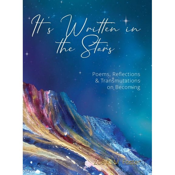 It's Written in the Stars: Poems, Reflections & Transmutations on Becoming, (Hardcover)