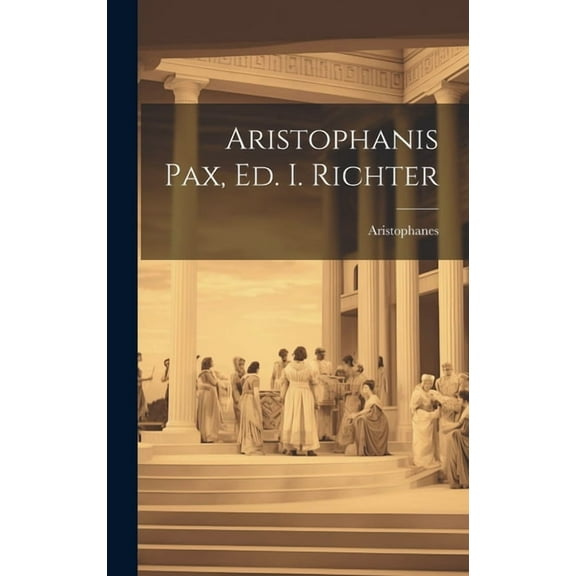 Aristophanis Pax, Ed. I. Richter (Hardcover)