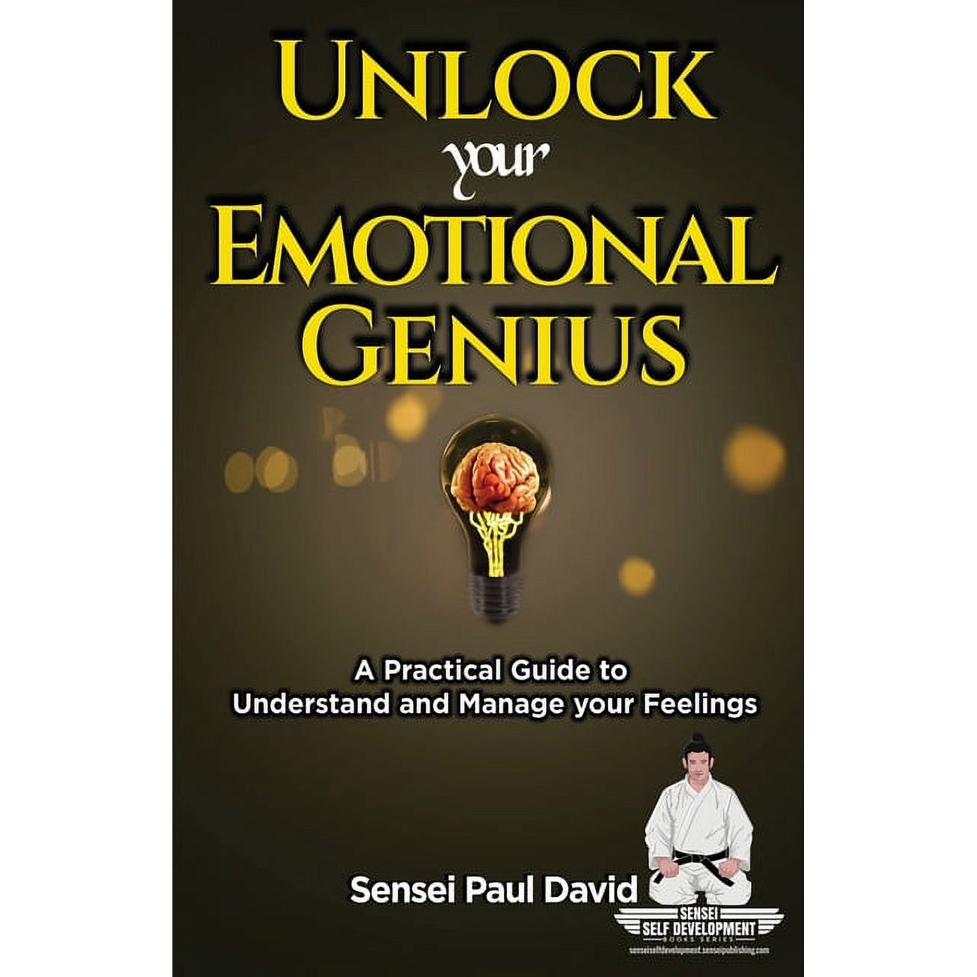 Sensei Self Development Sensei Self Development Series: Unlock Your Emotional Genius: A Practical Self-Help Guide to Understand and Manage Your Book BOOK6 (Paperback)
