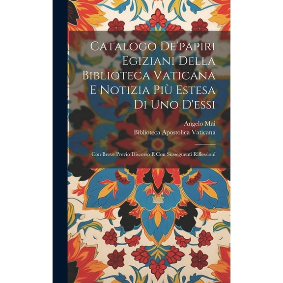 Catalogo De'papiri Egiziani Della Biblioteca Vaticana E Notizia Più Estesa Di Uno D'essi: Con Breve Previo Discorso E Con Susseguenti Riflessioni (Hardcover)