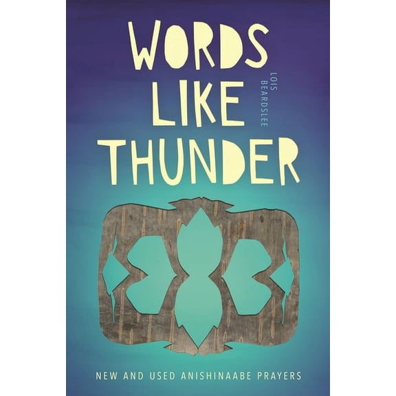 Made in Michigan Writers Words Like Thunder: New and Used Anishinaabe Prayers, (Paperback)