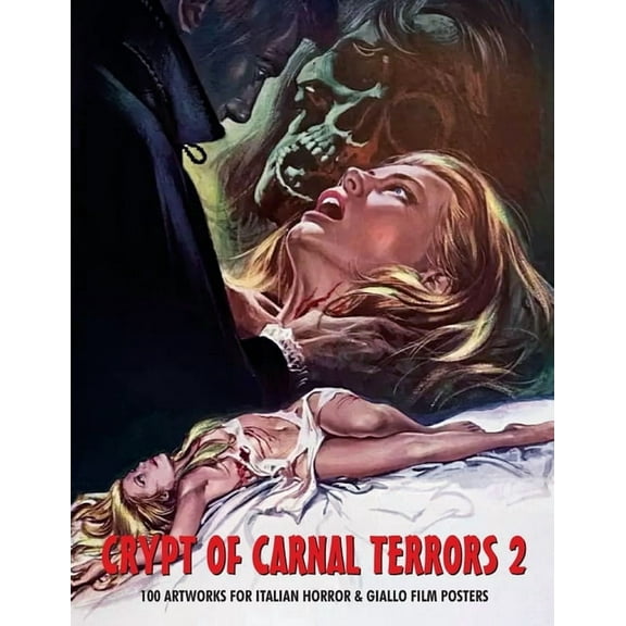 Crypt of Carnal Terrors 2: 100 Artworks for Italian Horror & Giallo Film Posters, (Paperback)