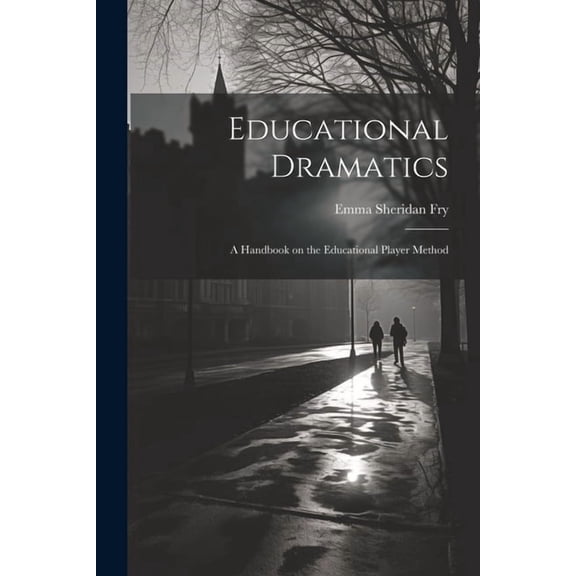 Educational Dramatics; a Handbook on the Educational Player Method, (Paperback)