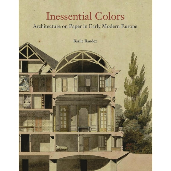 Inessential Colors: Architecture on Paper in Early Modern Europe, (Hardcover)