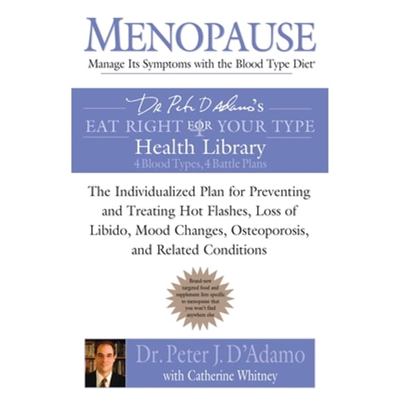 Pre-Owned Menopause: Manage Its Symptoms with the Blood Type Diet: The Individualized Plan for Preventing and (Paperback) by Dr. Peter J D'Adamo, Catherine Whitney