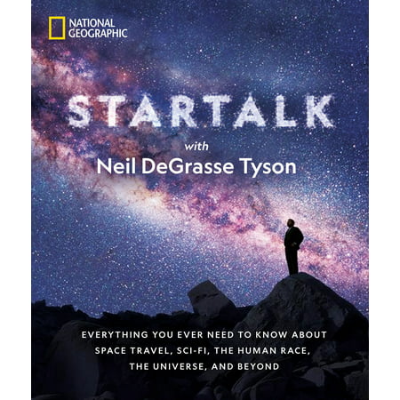 StarTalk : Everything You Ever Need to Know About Space Travel, Sci-Fi, the Human Race, the Universe, and