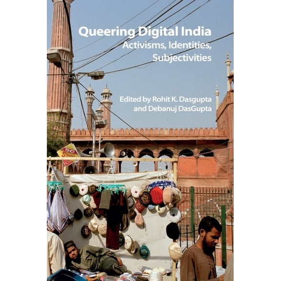 Technicities Queering Digital India: Activisms, Identities, Subjectivities, (Hardcover)