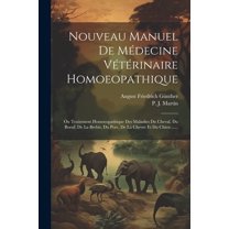 Nouveau Manuel De Médecine Vétérinaire Homoeopathique: Ou Traitement Homoeopathique Des Maladies Du Cheval, Du Boeuf, De La Brebis, Du Porc, De La Chevre Et Du Chien ...... (Paperback)