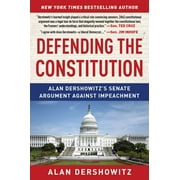 Defending the Constitution : Alan Dershowitz's Senate Argument Against Impeachment (Paperback)