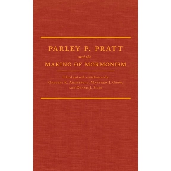 Parley P. Pratt and the Making of Mormonism, (Hardcover)